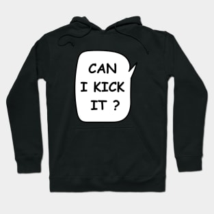 Can i kick it Hoodie